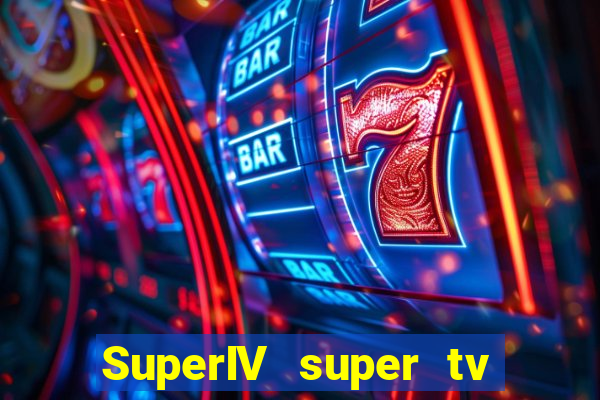 SuperIV super tv ao vivo super super